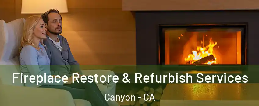 Fireplace Restore & Refurbish Services Canyon - CA