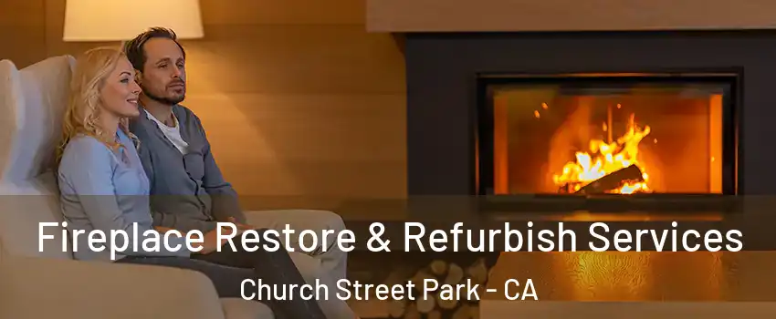 Fireplace Restore & Refurbish Services Church Street Park - CA