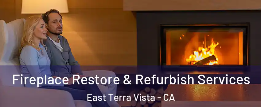 Fireplace Restore & Refurbish Services East Terra Vista - CA