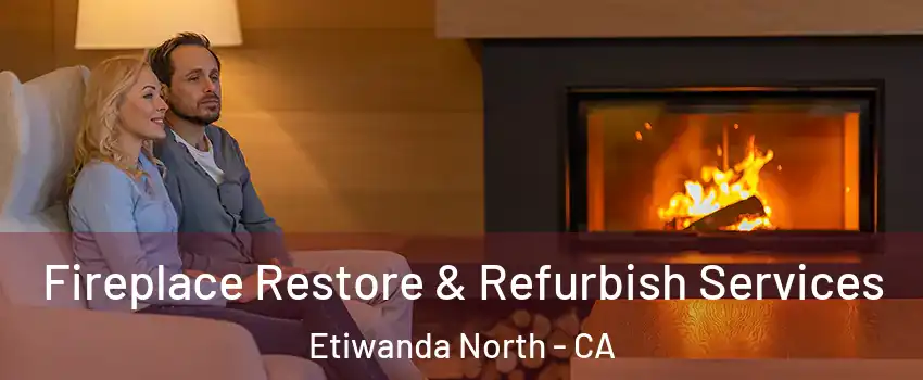 Fireplace Restore & Refurbish Services Etiwanda North - CA