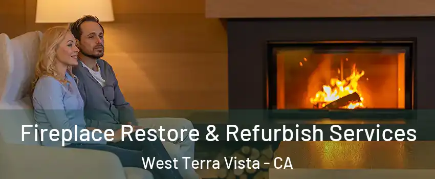 Fireplace Restore & Refurbish Services West Terra Vista - CA