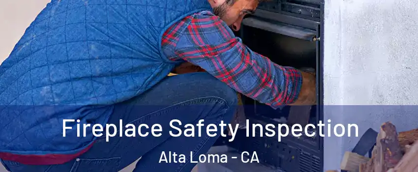 Fireplace Safety Inspection Alta Loma - CA