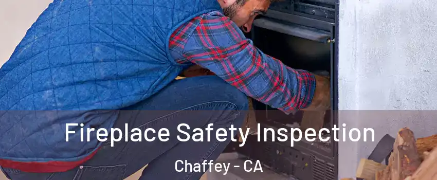 Fireplace Safety Inspection Chaffey - CA