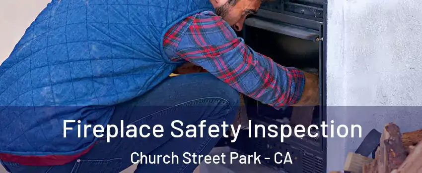 Fireplace Safety Inspection Church Street Park - CA