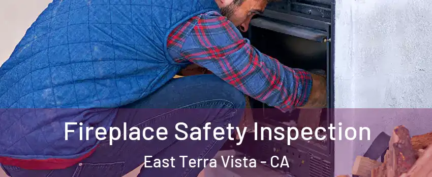 Fireplace Safety Inspection East Terra Vista - CA