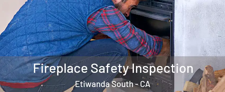 Fireplace Safety Inspection Etiwanda South - CA
