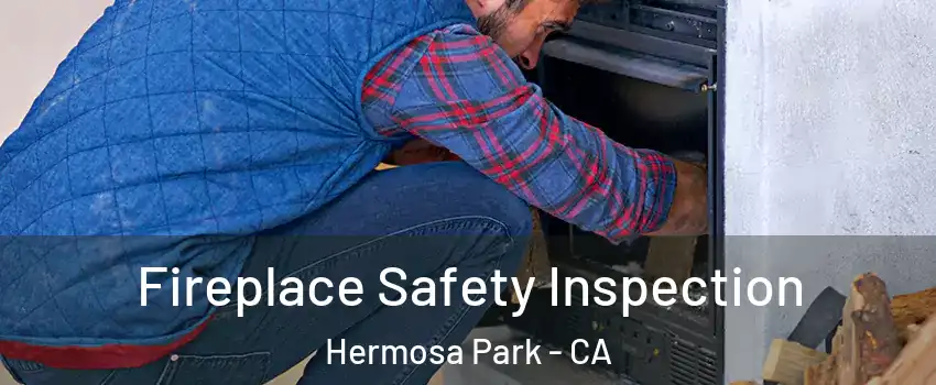 Fireplace Safety Inspection Hermosa Park - CA