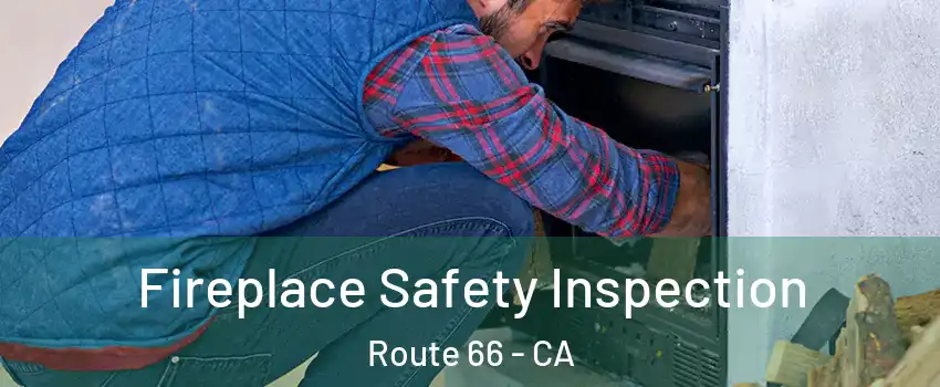 Fireplace Safety Inspection Route 66 - CA