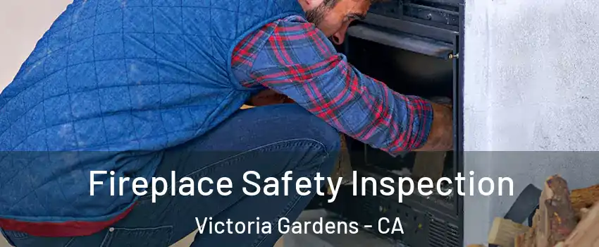 Fireplace Safety Inspection Victoria Gardens - CA