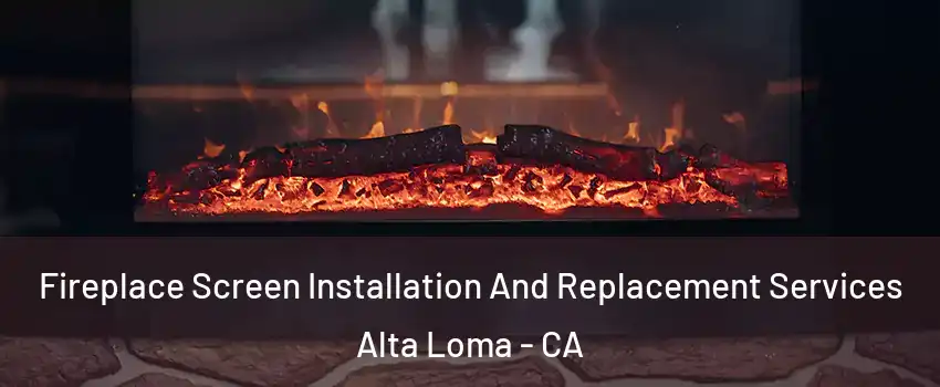 Fireplace Screen Installation And Replacement Services Alta Loma - CA