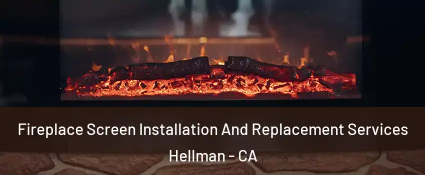Fireplace Screen Installation And Replacement Services Hellman - CA