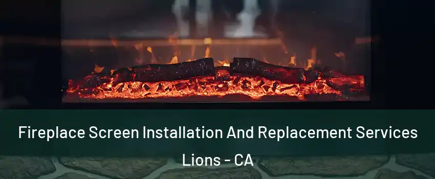 Fireplace Screen Installation And Replacement Services Lions - CA