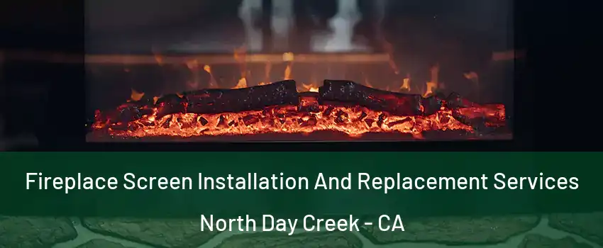 Fireplace Screen Installation And Replacement Services North Day Creek - CA
