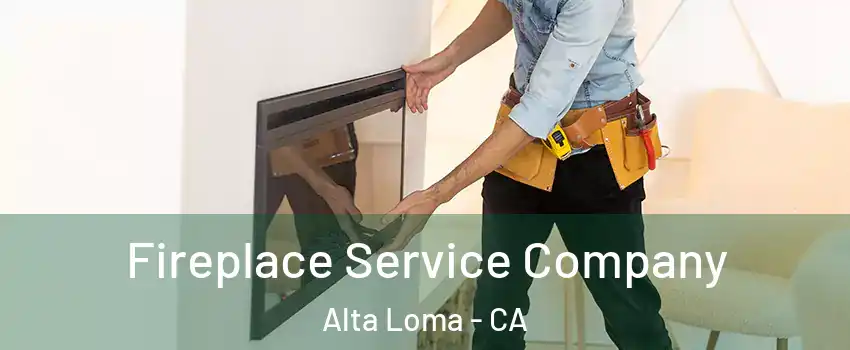 Fireplace Service Company Alta Loma - CA