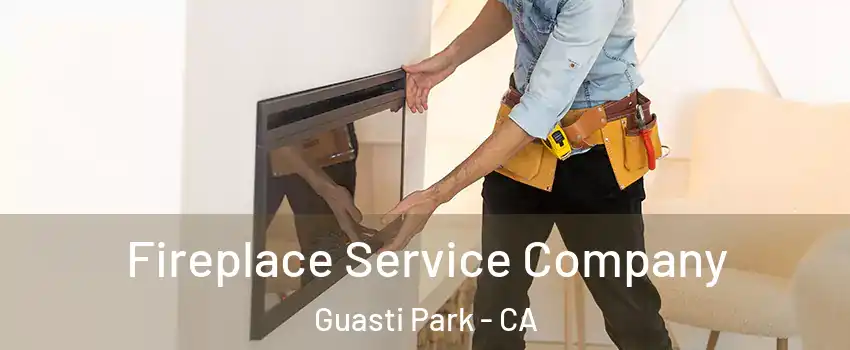 Fireplace Service Company Guasti Park - CA