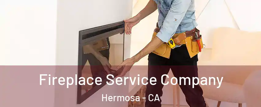Fireplace Service Company Hermosa - CA