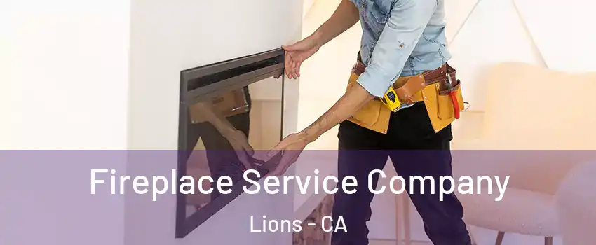 Fireplace Service Company Lions - CA