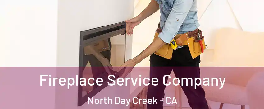 Fireplace Service Company North Day Creek - CA