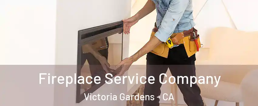 Fireplace Service Company Victoria Gardens - CA