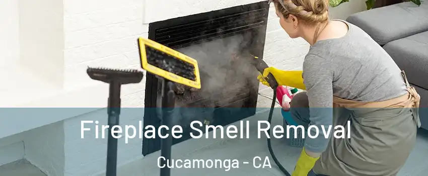 Fireplace Smell Removal Cucamonga - CA