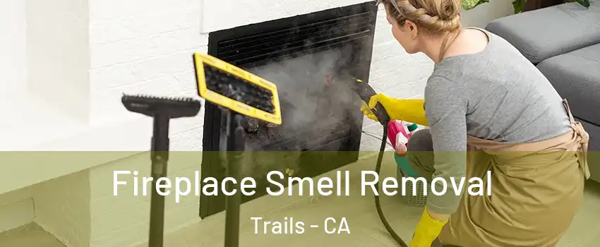 Fireplace Smell Removal Trails - CA