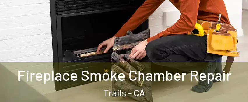 Fireplace Smoke Chamber Repair Trails - CA