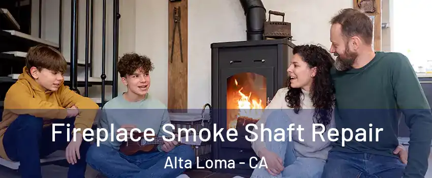 Fireplace Smoke Shaft Repair Alta Loma - CA