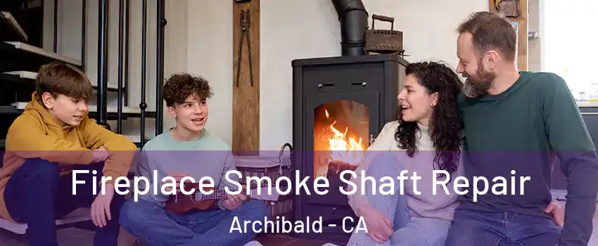 Fireplace Smoke Shaft Repair Archibald - CA
