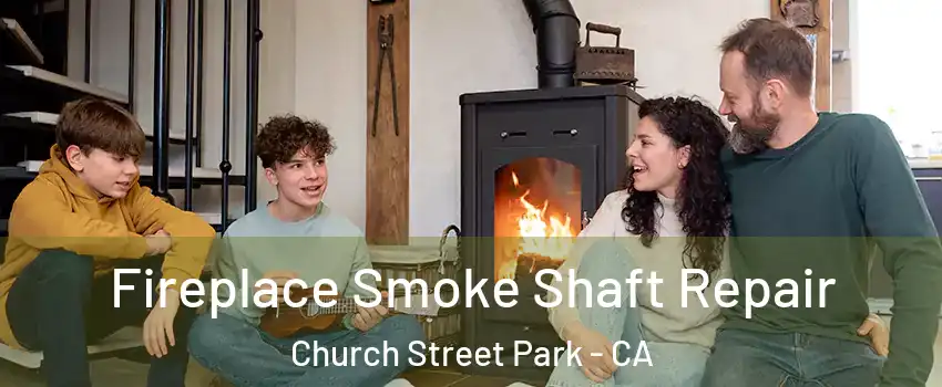 Fireplace Smoke Shaft Repair Church Street Park - CA
