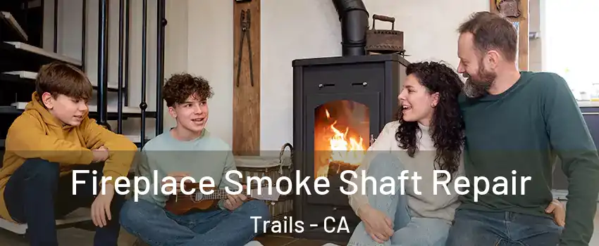 Fireplace Smoke Shaft Repair Trails - CA