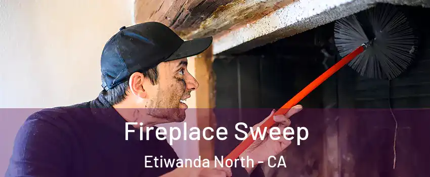 Fireplace Sweep Etiwanda North - CA