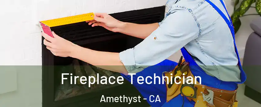 Fireplace Technician Amethyst - CA