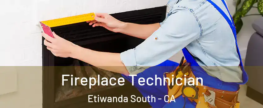 Fireplace Technician Etiwanda South - CA