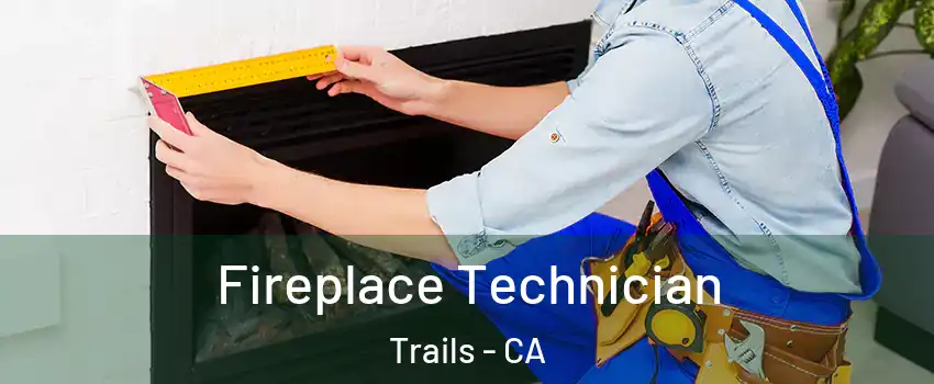 Fireplace Technician Trails - CA