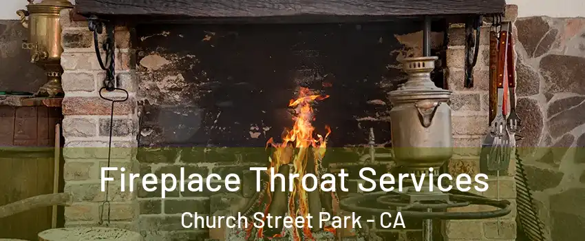 Fireplace Throat Services Church Street Park - CA