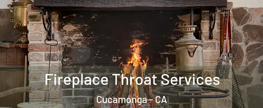 Fireplace Throat Services Cucamonga - CA