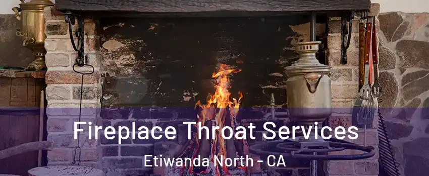 Fireplace Throat Services Etiwanda North - CA