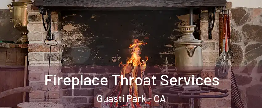Fireplace Throat Services Guasti Park - CA