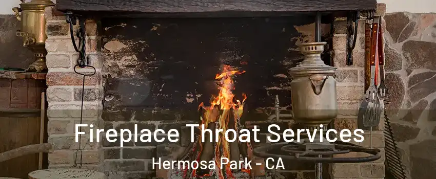 Fireplace Throat Services Hermosa Park - CA