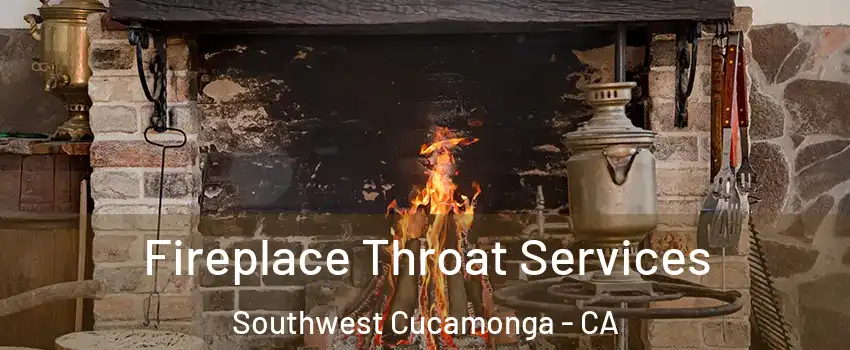 Fireplace Throat Services Southwest Cucamonga - CA