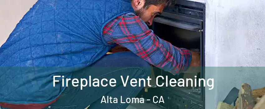 Fireplace Vent Cleaning Alta Loma - CA