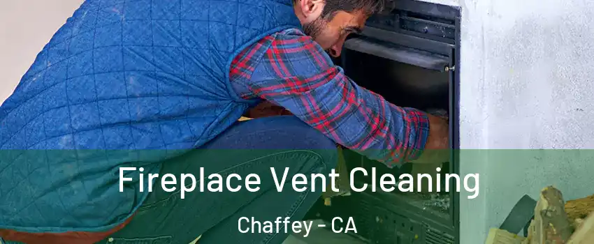Fireplace Vent Cleaning Chaffey - CA