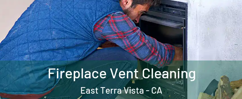 Fireplace Vent Cleaning East Terra Vista - CA