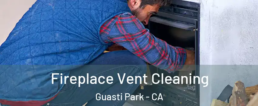 Fireplace Vent Cleaning Guasti Park - CA
