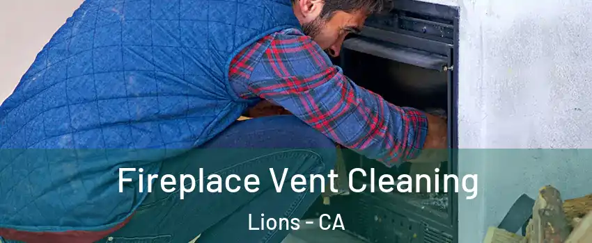 Fireplace Vent Cleaning Lions - CA