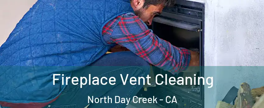 Fireplace Vent Cleaning North Day Creek - CA