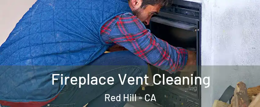 Fireplace Vent Cleaning Red Hill - CA