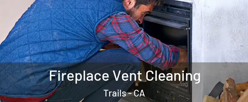 Fireplace Vent Cleaning Trails - CA