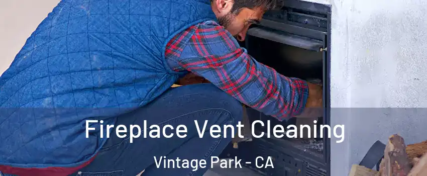 Fireplace Vent Cleaning Vintage Park - CA