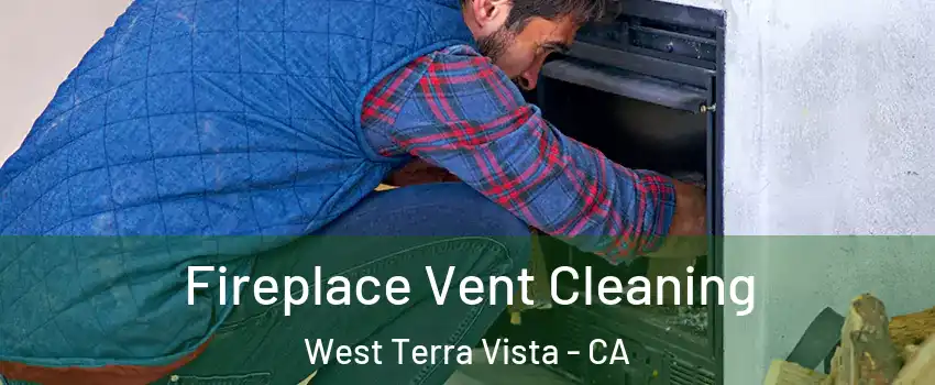 Fireplace Vent Cleaning West Terra Vista - CA